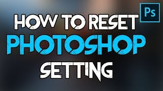 How to Reset Photoshop CC to Default Settings || Adobe Photoshop || Shuvo Graphics