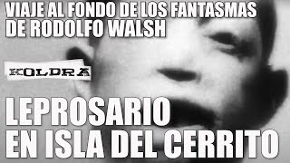 LEPROSARIO en la ISLA DEL CERRITO en Chaco - "La Isla de los resucitados" de Rodolfo Walsh