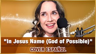 IN JESUS NAME Cover en ESPAÑOL (DIOS DE LO IMPOSIBLE)