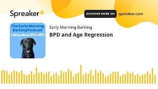 The Early Morning Barking Podcast Episode 21. BPD and Age Regression