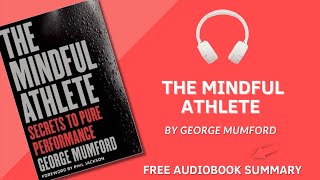 The Mindful Athlete by George Mumford | Detailed Summary | Free Audiobook