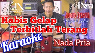 HABIS GELAP TERBITLAH TERANG KARAOKE - RHOMA IRAMA - NADA PRIA - AUDIO JERNIH - NADA9 - LIRIK LAGU