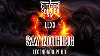 Citizen Soldier ft. LEXX - Say Nothing (Legendado em PT-BR)