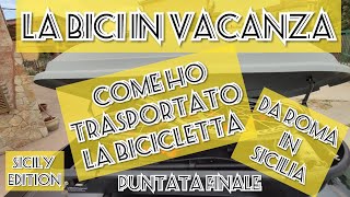 La bici in vacanza... come ho trasporto la bici da Roma a Milazzo... Puntata finale