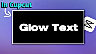 Make Glowing text in Cupcut app !