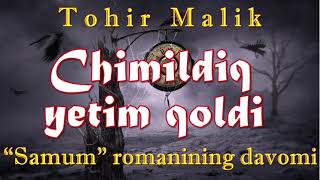 Tohir Malik. Chimildiq etim qoldi. Samum romani davomi. 6-yakuniy qism