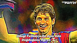 Hangi Futbolcu İle Aynı Gün Doğduğunu Öğren ⏳ Part 31