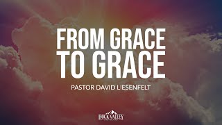 From Grace to Grace Part 2 | Sabbath Christian Church | David Liesenfelt | 2023-04-22