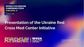 W4UA Chicago 2024 - Presentation of the Ukraine Red Cross Med Center Initiative