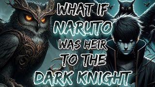 What If Naruto Was Heir To The Dark Knight