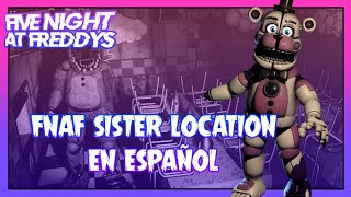 Sister location En Español | FNaF ESPAÑOL | FIVE NIGHT AT FREDDY'S