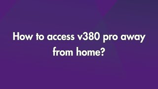 How to access V380 Pro Away from Home?