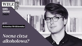 Nocna cisza alkoholowa? Z Antoniną Wróblewską rozmawia Karol Grabias