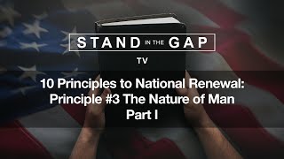 Stand in the Gap TV: 10 Principles to National Renewal: The Nature of Man - Part 1