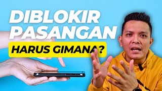 Ketika kamu diblokir pasangan tanpa alasan. Harus gimana?