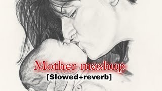 Mother mashup [Slowed+reverb] Mood changer