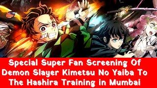 Special Super Fan Screening Of Demon Slayer Kimetsu No Yaiba  To The Hashira Training in Mumbai