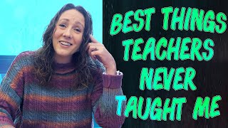 FIVE Best Things Teachers Should Have Taught Me