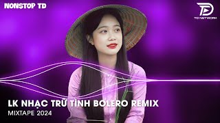 Bolero Remix Tiktok - LK Nhạc Trữ Tình Bolero Remix Tiktok Hay Nhất - Tình Nhỏ Mau Quên Remix Tiktok