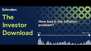 Investor Download Podcast: How bad is the inflation problem Subt