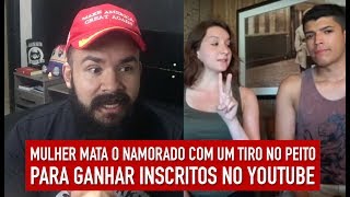 Mulher mata o namorado com tiro no peito para ganhar inscritos no Youtube