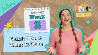 Think About What Is True | Think About It | Elementary Week 2