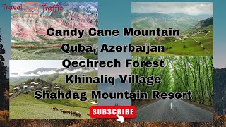 Must Visit Places in Azerbaijan | Candy Cane Mountain, Quba | Qechrech Forest | Khinaliq Village