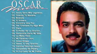 OSCAR MEDINA (Com Letra) TOP MEJORES CANCIONES - MUSICA CRISTIANA - Jesus Seco Mis Lagrimas, Buscale