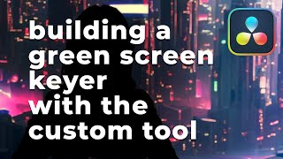 Building a Green Screen Keyer with the Custom Tool : UPDATED