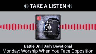 Monday: Worship When You Face Opposition | Battle Drill Daily Devotional