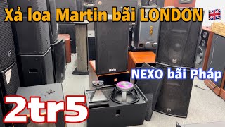 Xả loa MARTIN bãi Anh Quốc giá 2tr5, còn 1 đôi NEXO bãi Pháp xịn giá Sinh Viên | lh 0888915888