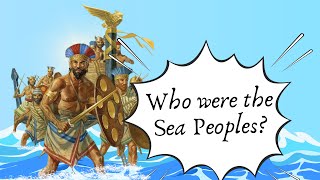 Who were the Sea Peoples? || History in 5’