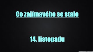 Co zajímavého se stalo : 14. listopadu