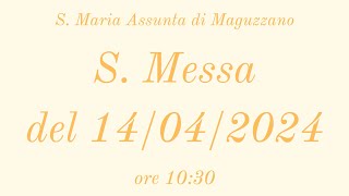 S. Messa del 14/04/2024 - ore 10:30 - S. Maria Assunta di Maguzzano