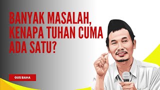 BEGITU BANYAK MASALAH KENAPA TUHAN HANYA SATU? #gusbaha #gusbahaterbaru