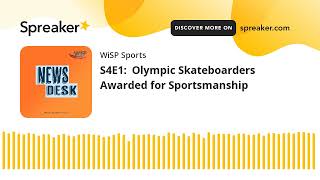 S4E1:  Olympic Skateboarders Awarded for Sportsmanship