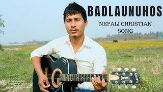 Badlaunu Hosh Nepali Christian Song By Junesh Raut