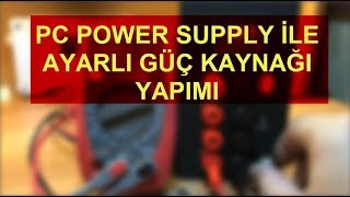 PC POWER SUPPLY İLE AYARLI GÜÇ KAYNAĞI YAPIMI