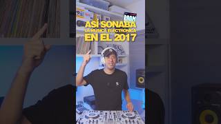 Así sonaba la música electrónica en el 2017 🎧 #dj #top #edm #electronica #dance