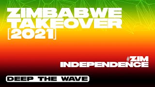 Zimbabwe Takeover 🇿🇼 — Zim Independence Mix [2021] — Deep The Wave — Killer T, Jah Prayzah, Winky D