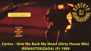 Corina - Give Me Back My Heart (Dirty House Mix) (REMASTERIZADA) (P) 1989