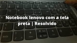 notebook Lenovo IDEAPAD S145 liga mas fica tela preta