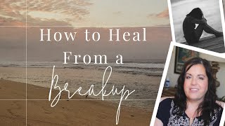 How To Heal From A Breakup