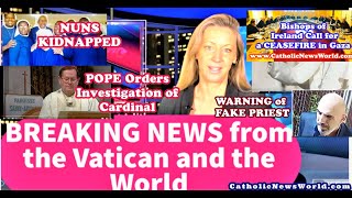 BREAKING NEWS Nuns Kidnapped/ Pope has Cardinal Investigated/Fake Priest /Bishops Call for Ceasefire