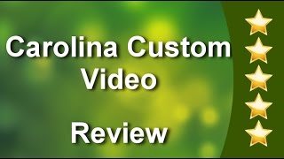 Carolina Custom Video Cary Amazing 5 Star Review by