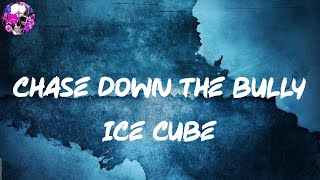 Ice Cube - Chase Down The Bully (Lyric Video) | Myspace