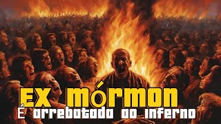 EX MÓRMON É ARREBATADA AO INFERNO | PARTE 1