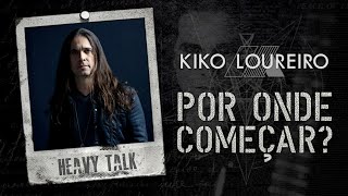 KIKO LOUREIRO: POR ONDE COMEÇAR? (Top 10) | Heavy Talk