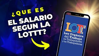 Qué es Salario según la Ley Orgánica del Trabajo??