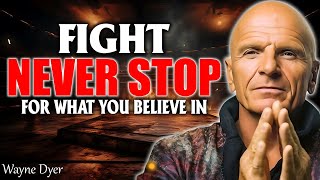 Never Stop Fighting For What You Believe In - Motivation | Dr. Wayne Dyer